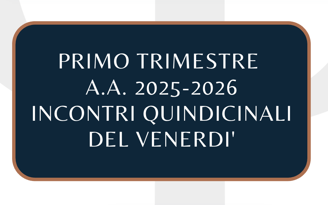 PRIMO TRIMESTRE A.A. 2025-2026 INCONTRI QUINDICINALI DEL VENERDI’